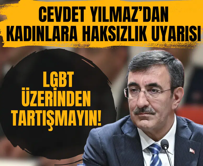 Cevdet Yılmaz’dan kadınlara haksızlık uyarısı: LGBT üzerinden tartışmayın!