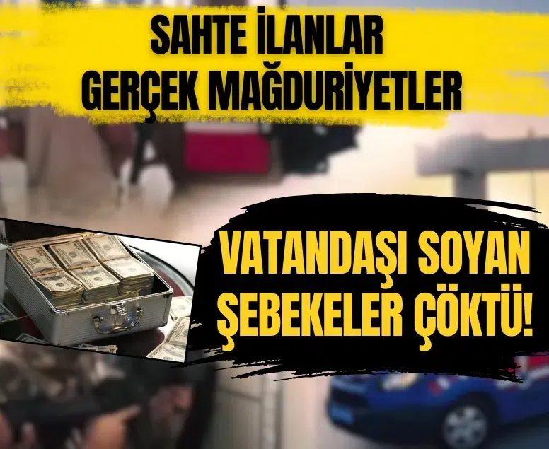 Sahte ilanlar, gerçek mağduriyetler! Vatandaşın cebine göz diken şebekelere ağır darbe