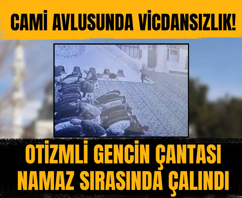Cami avlusunda vicdansızlık! Otizmli gencin çantası namaz sırasında çalındı