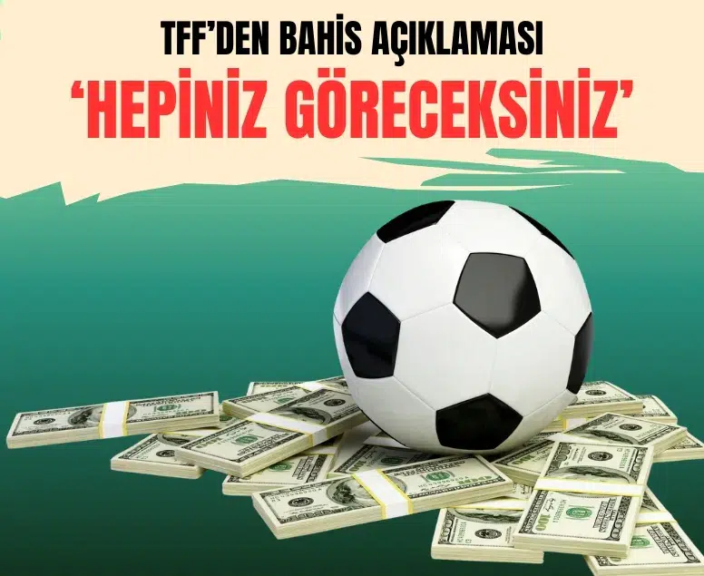 TFF’den bahis operasyonu sonrası dikkat çeken açıklama: Hepiniz göreceksiniz...
