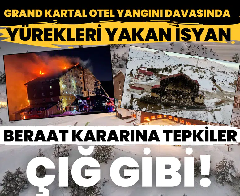 Grand Kartal Otel yangını davasında yürekleri yakan isyan: Beraat kararına tepkiler çığ gibi!