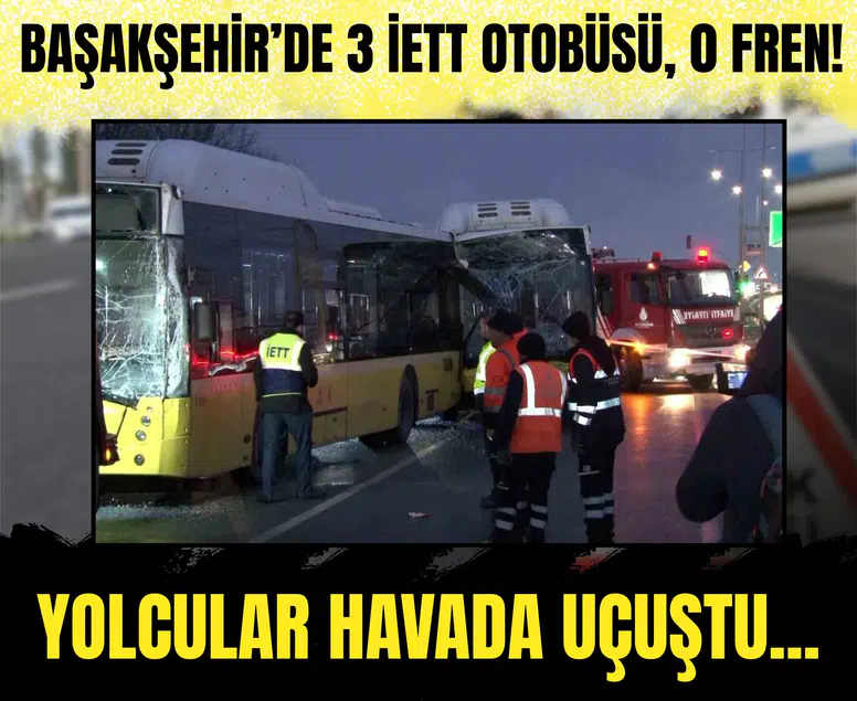 Başakşehir’de 3 İETT otobüsü, 0 fren! Yolcular havada uçuştu...