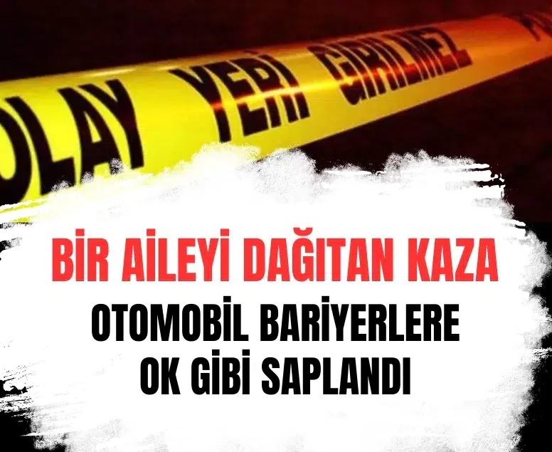 Otomobil bariyerlere ok gibi saplandı: Anne ve baba öldü, kız çocukları yaralandı