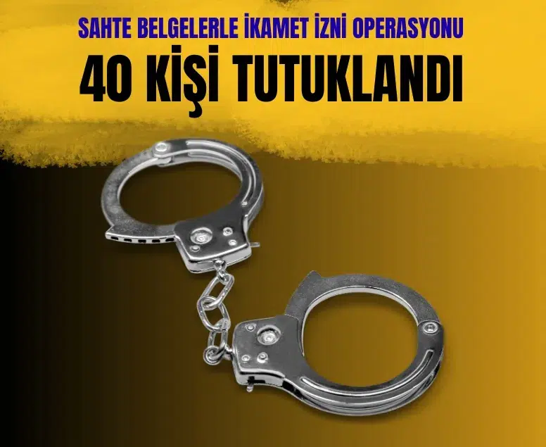 İstanbul merkezli 8 ilde ikamet izni Operasyonu: 40 kişi cezaevinde