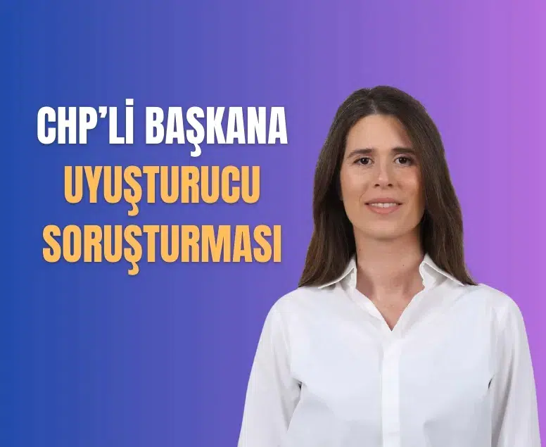Çeşme Belediye Başkanı Lal Denizli hakkında uyuşturucu soruşturması