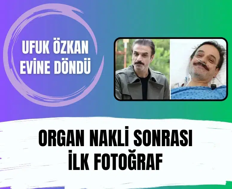 Ufuk Özkan evine döndü: Organ nakli sonrası ilk fotoğraf