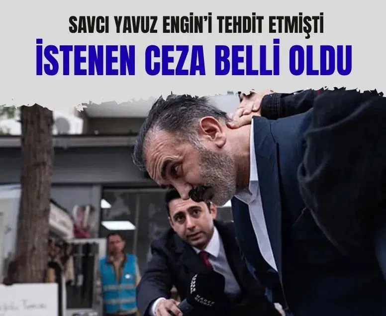 Yavuz Engin’e tehdit davasında Mustafa Kemal Zengin için istenen ceza belli oldu