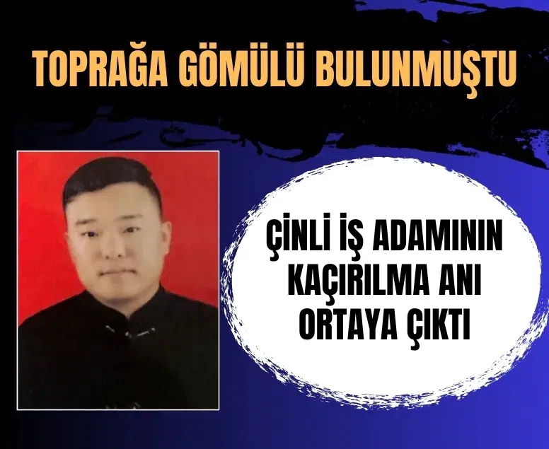 Arnavutköy’de toprağa gömülü halde bulunan Çinli iş adamının kaçırılma anı ortaya çıktı