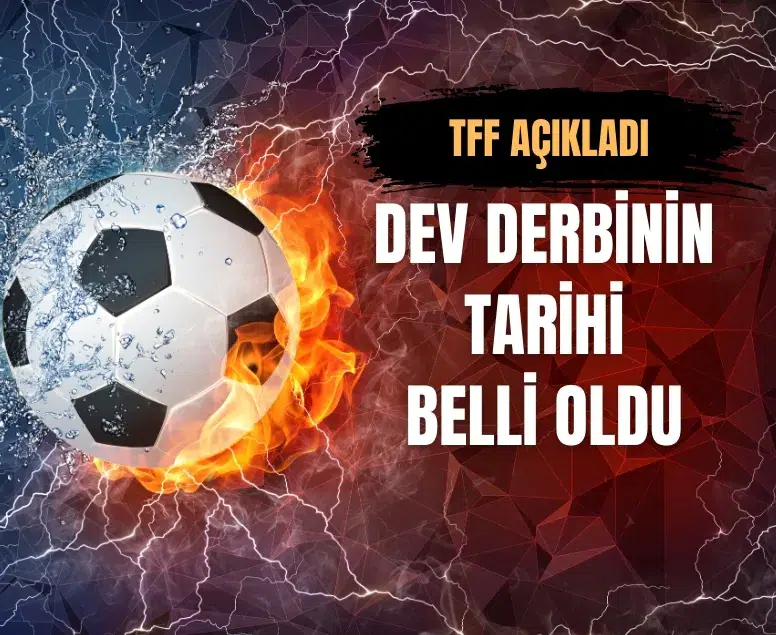 TFF 24 ve 25. hafta programını duyurdu: Derbi tarihi netleşti