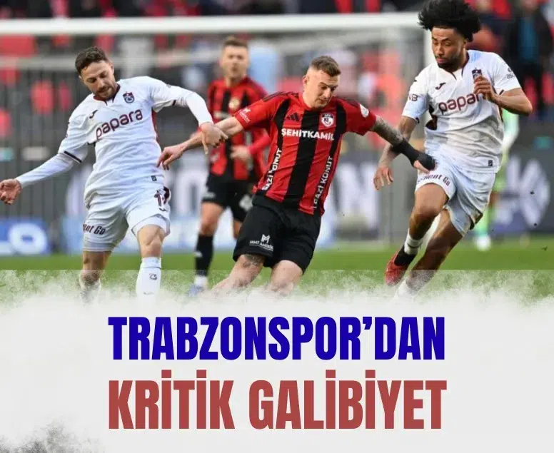 Trabzonspor Gaziantep’te geri döndü: 2-1’lik kritik zafer