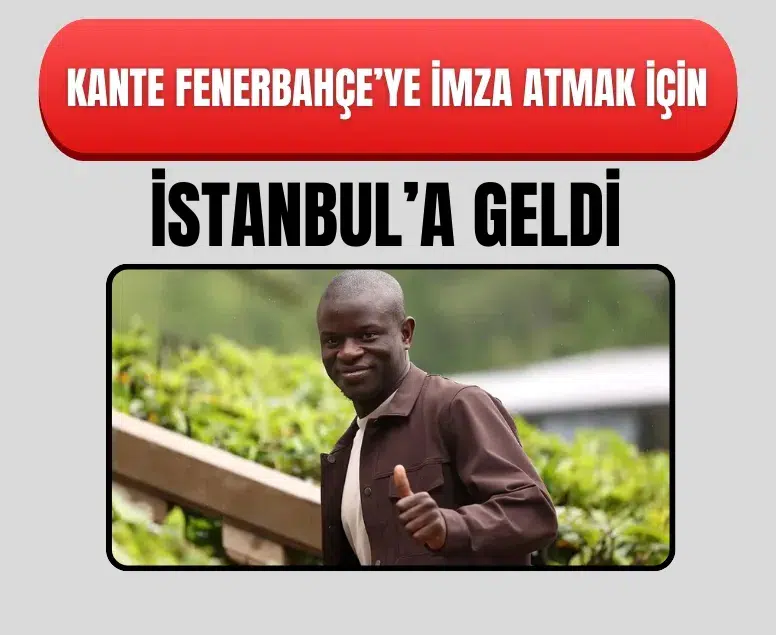 N’Golo Kanté Fenerbahçe için İstanbul'da