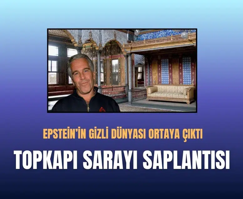 Topkapı Sarayı saplantısı! Epstein’in gizli dünyası ortaya çıktı