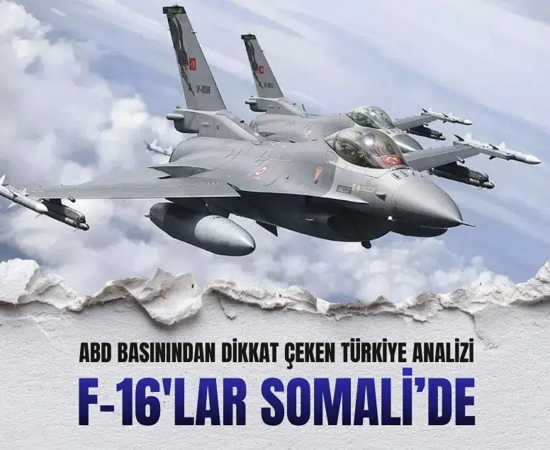 Türkiye’nin Somali’ye F-16 göndermesi ABD basınında geniş yer buldu