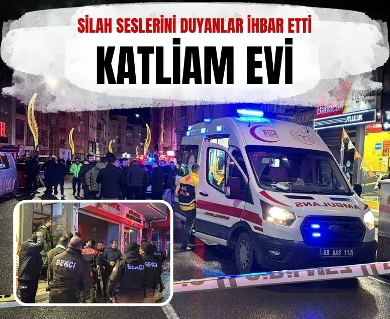 Aksaray’da bir evde 3 kişi silahla vurulmuş halde bulundu: 3 ölü