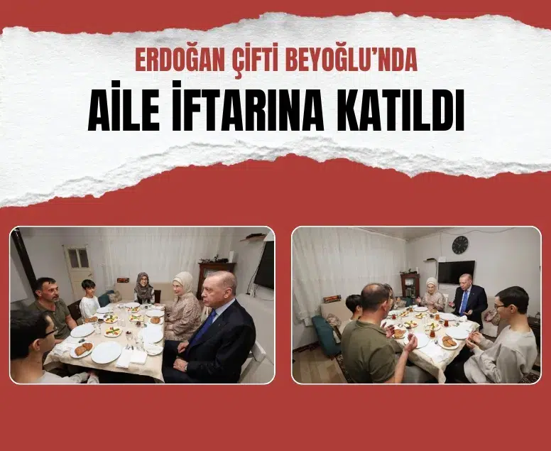 Erdoğan ve Emine Erdoğan Beyoğlu’nda aile iftarına katıldı