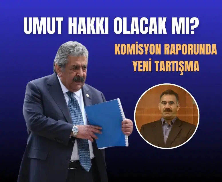 Komisyon raporunda 'Umut Hakkı' tartışması: MHP ve CHP’den farklı açıklamalar
