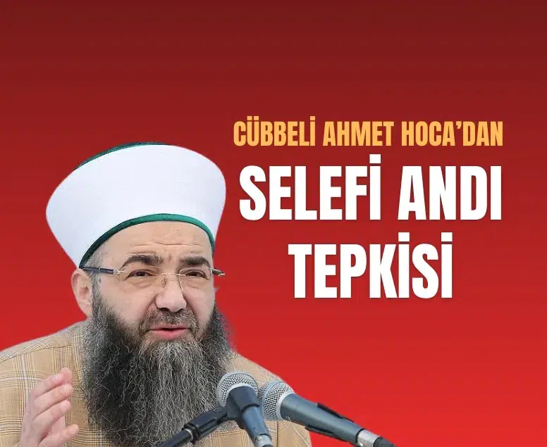 Cübbeli Ahmet Hoca’dan Selefi Andı tepkisi