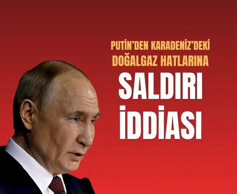 Putin’den Karadeniz’deki doğalgaz hatlarına yönelik saldırı iddiası