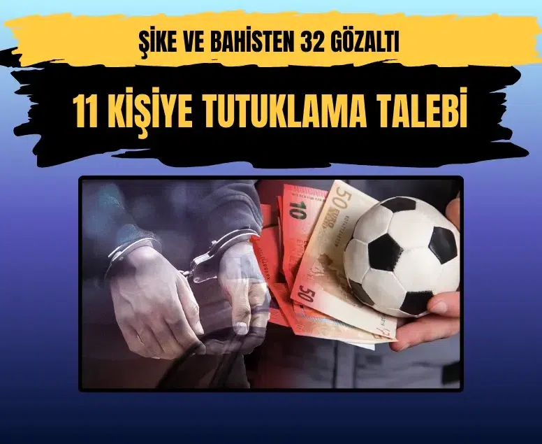 İstanbul merkezli şike ve bahis operasyonunda 11 kişiye tutuklama talebi