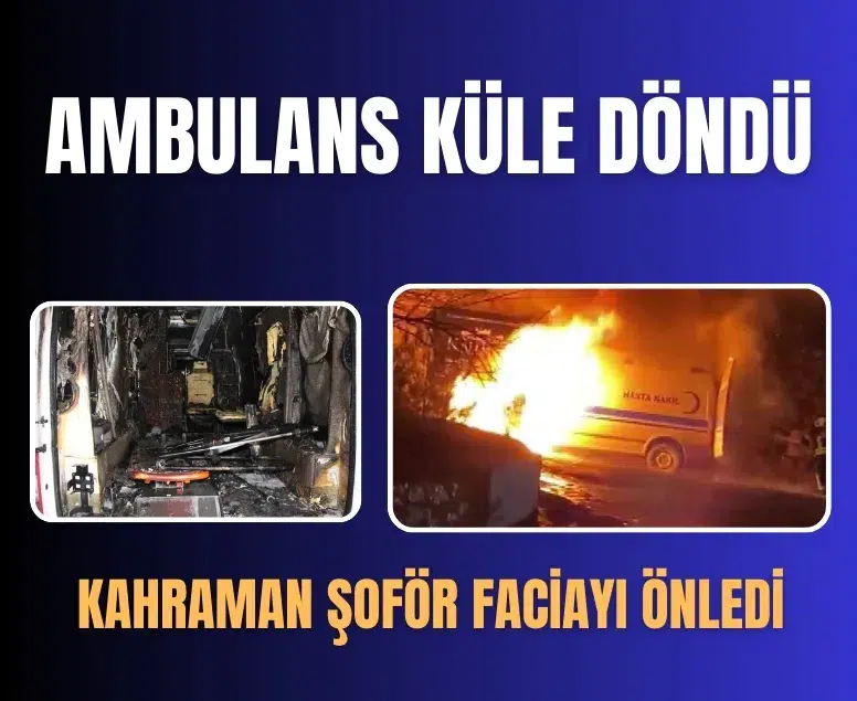 Ambulans alev aldı: Kahraman şoför, hasta ve yakınlarını kurtardı, oksijen tüplerinin patlamasını önledi