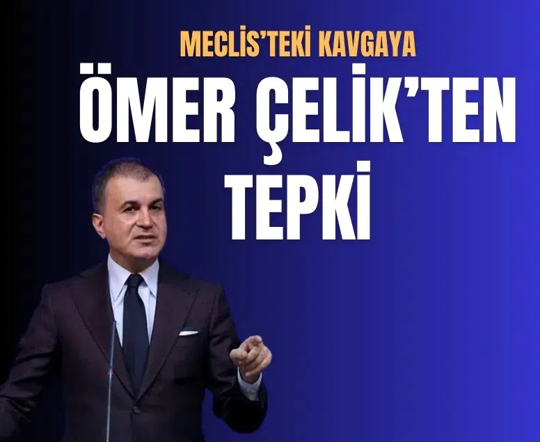 TBMM Genel Kurulu’ndaki gerginliğe ilişkin Ömer Çelik’ten açıklama
