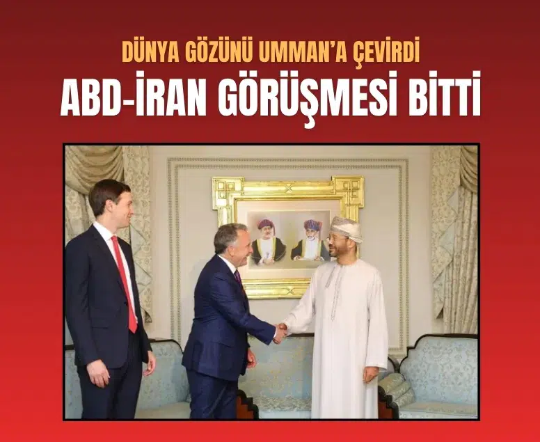 Dünya gözünü Umman’a çevirdi: ABD-İran görüşmesi sona erdi