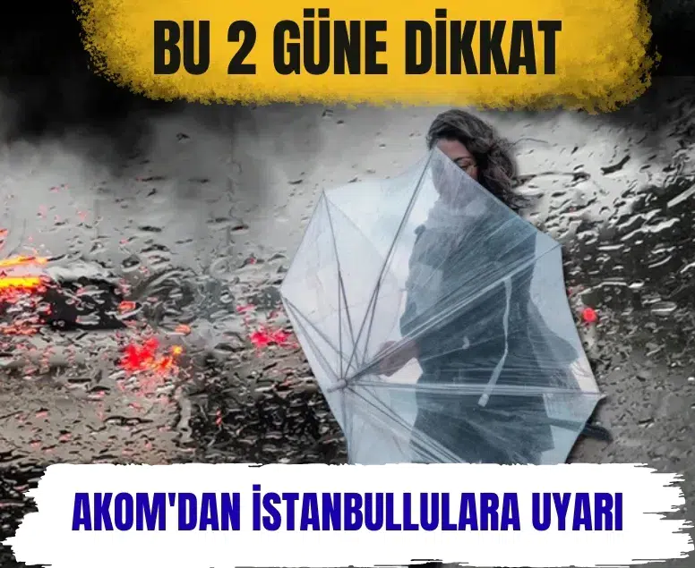 AKOM’dan İstanbullulara net uyarı: Pazartesi ve Salı'ya dikkat