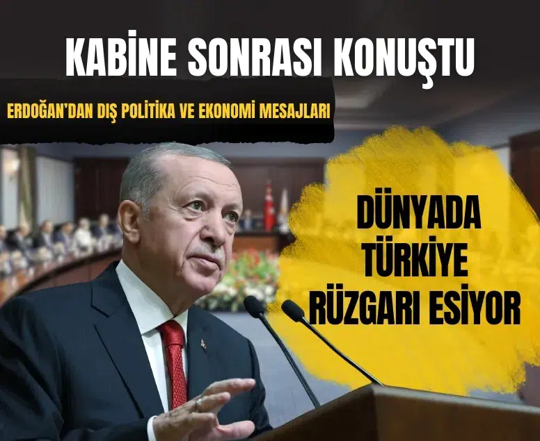 Kabine toplantısı sonrası Erdoğan’dan dış politika ve ekonomi mesajları