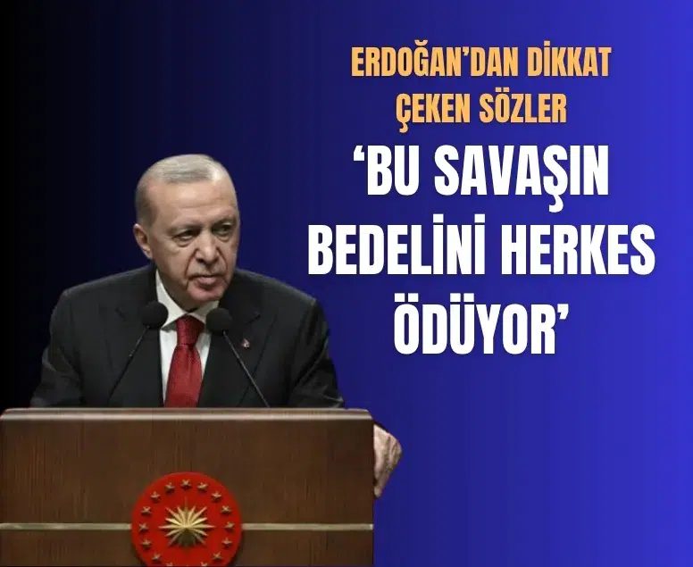 Cumhurbaşkanı Erdoğan’dan çarpıcı savaş çıkışı: Bedelini tüm dünya ödüyor