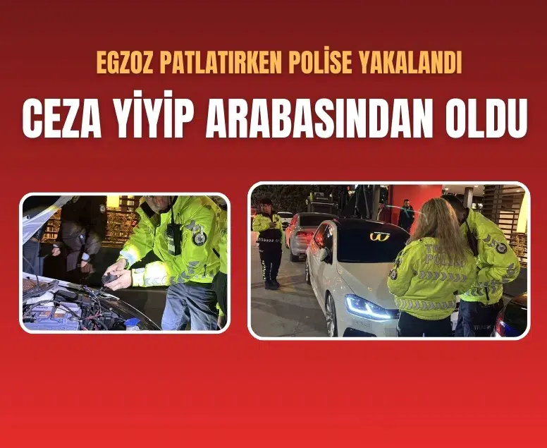 Egzoz patlatırken polise yakalandı, 19 bin 710 lira ceza yiyip arabasından oldu