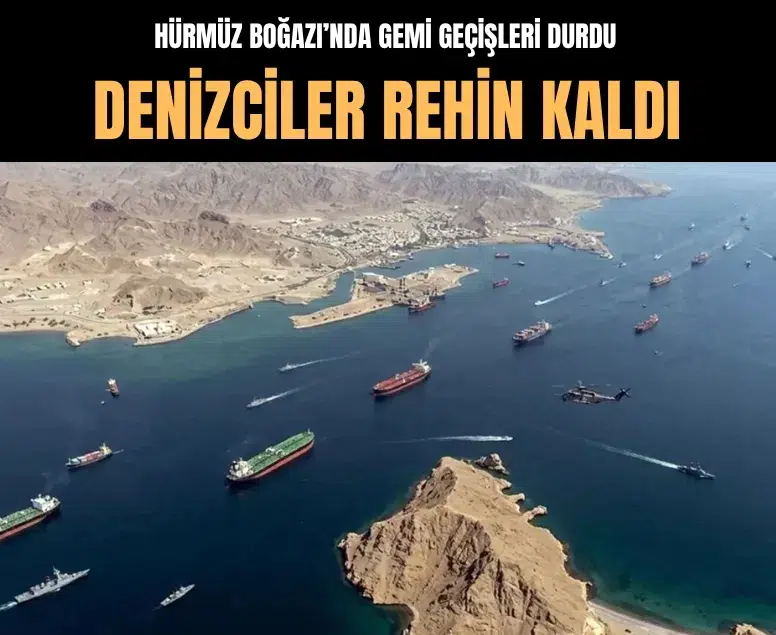 Hürmüz Boğazı’nda yaklaşık 2 bin gemi ve 20 bin denizci mahsur kaldı