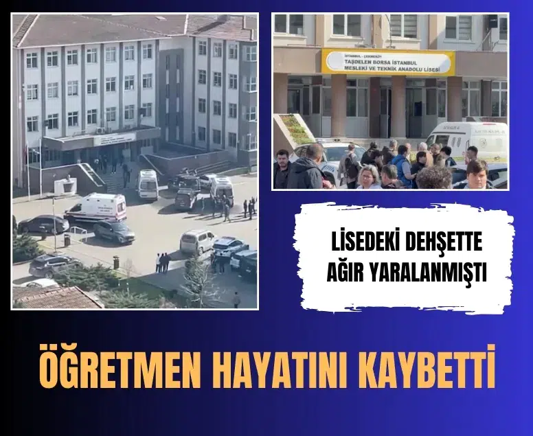 Çekmeköy’de lisede bıçaklı saldırıda ağır yaralanan öğretmen hayatını kaybetti