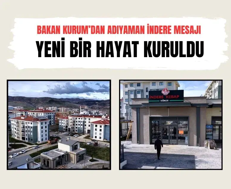 Bakan Kurum’dan Adıyaman İndere mesajı: Yeni bir hayat kuruldu