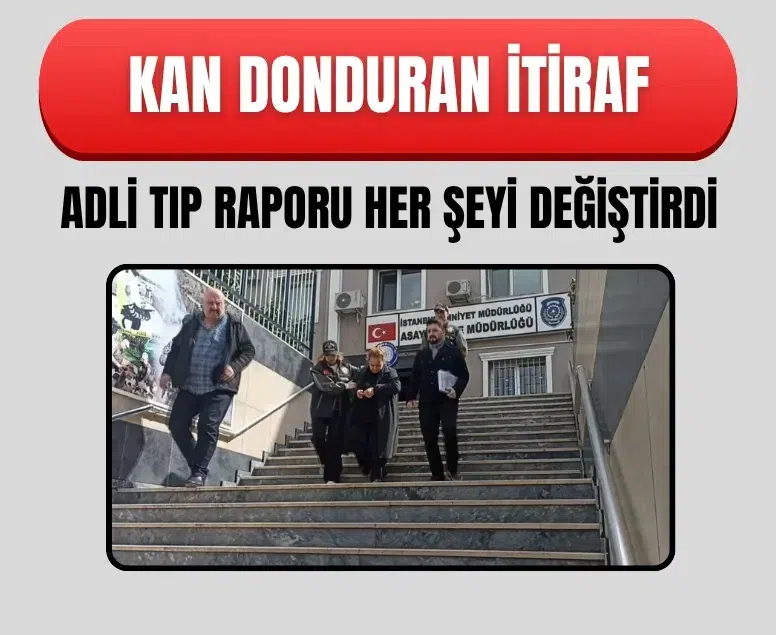 İstanbul’da korkunç olay: Cinayet detayları gün yüzüne çıktı