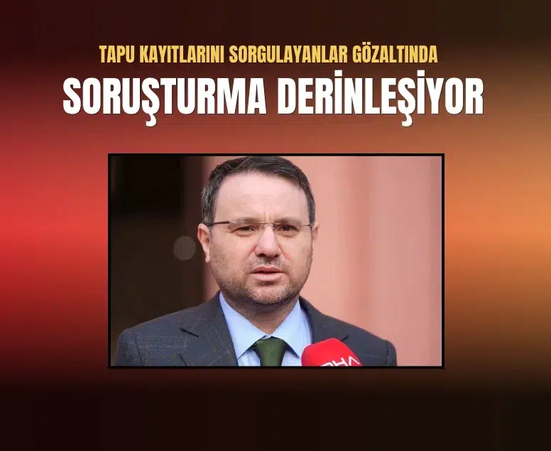 Tapu sisteminde kritik ihlal: Bakan Gürlek’in kayıtlarını sorgulayanlar yakalandı