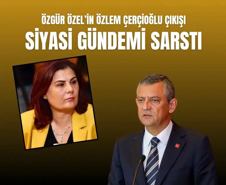 Özgür Özel’den Özlem Çerçioğlu çıkışı gündem yarattı