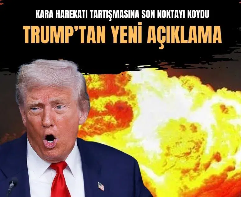 Trump’tan İran savaşı açıklaması, kara harekatına kapı kapandı
