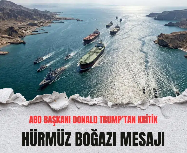 Hürmüz Boğazı krizi büyüyor: Trump’tan sert açıklama
