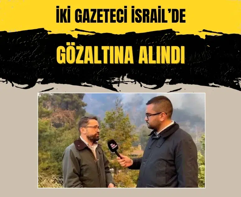 İsrail’de Türk gazetecilere müdahale: Adem Metan ve İlyas Efe Ünal gözaltına alındı