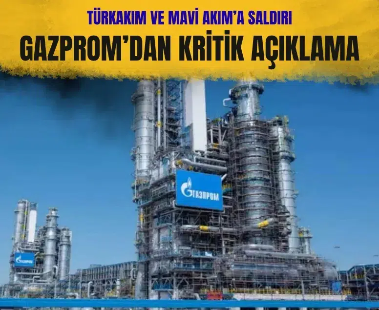 Gazprom’dan kritik açıklama: TürkAkım ve Mavi Akım’a saldırı