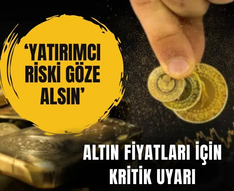 Altın fiyatları için kritik uyarı: Yatırımcı riski göze alsın