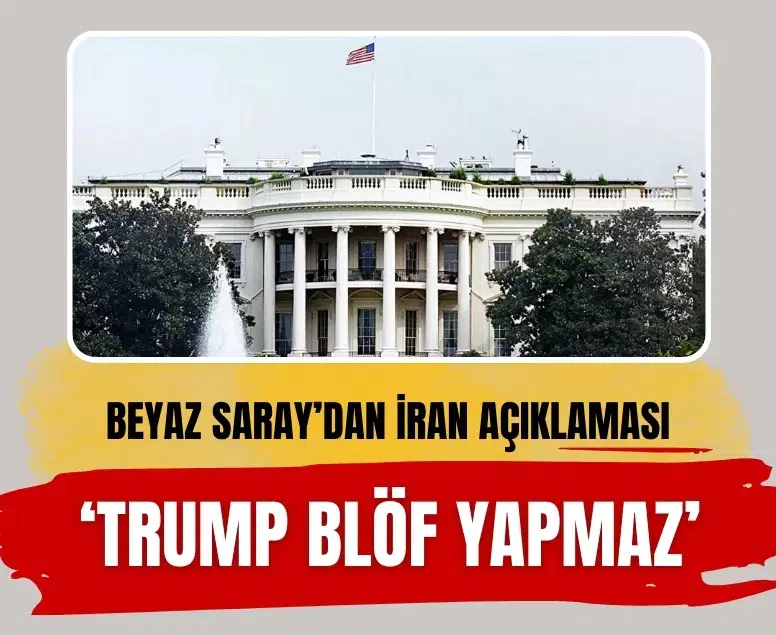 Beyaz Saray’dan İran açıklaması: Trump blöf yapmaz
