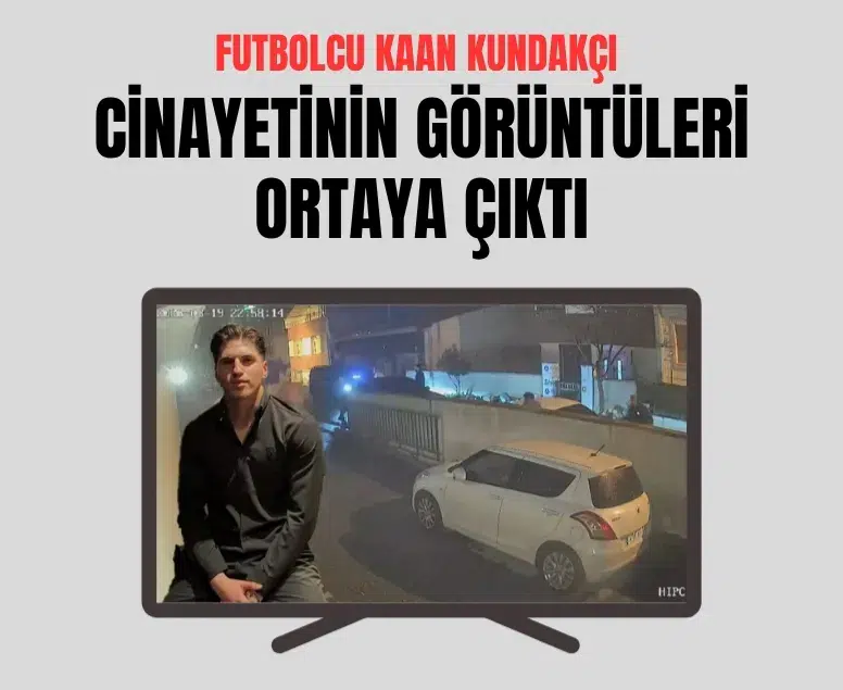 Futbolcu Kubilay Kaan Kundakçı cinayetinin görüntüleri ortaya çıktı