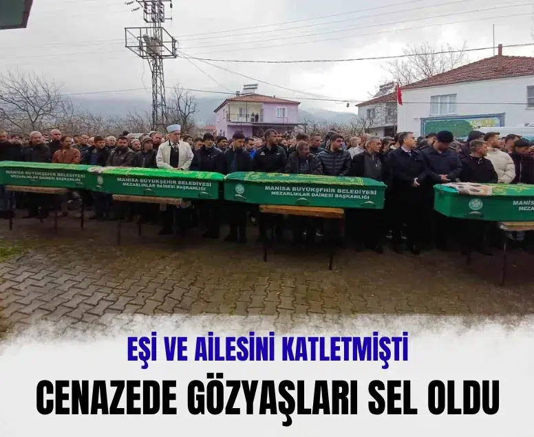 Eşi ve ailesini katletmişti: 4 kişi yan yana toprağa verildi