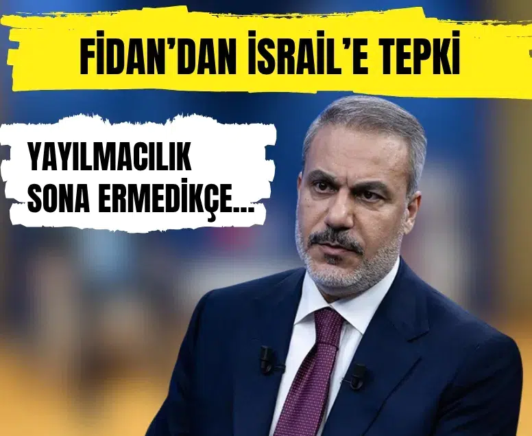 Hakan Fidan’dan uluslararası topluma çağrı: İsrail’in eylemlerine tepki gösterilmeli