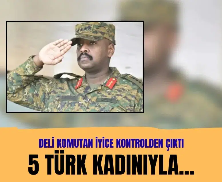 Uganda Genelkurmay Başkanı Muhoozi Kainerugaba’dan Türkiye’ye yönelik akıl dışı iddialar
