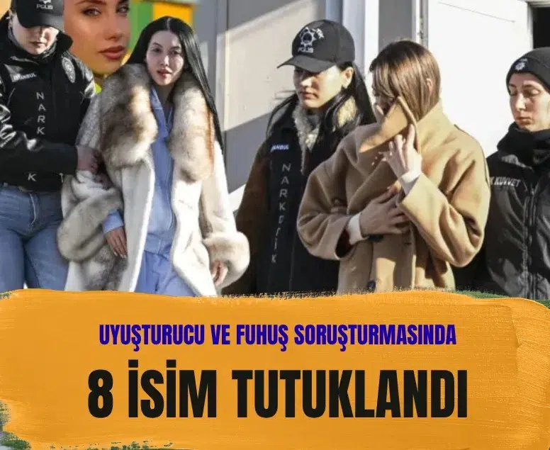 Uyuşturucu ve fuhuş soruşturmasında 8 kişi tutuklandı! İşte o isimler