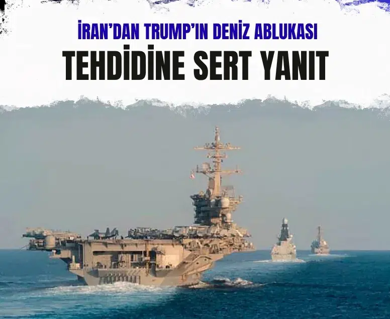 İran’dan Trump’ın deniz ablukası ve Hürmüz Boğazı açıklamalarına yanıt