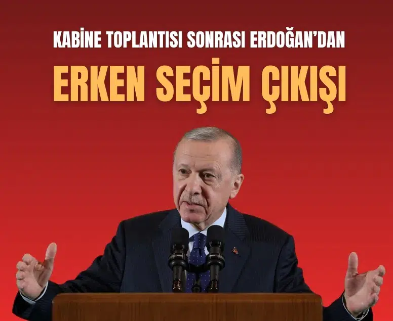Kabine toplantısı sonrası Erdoğan’dan erken seçim açıklaması