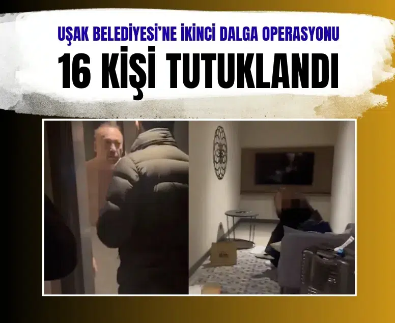 Uşak Belediyesi operasyonunda ikinci dalga: 16 kişi tutuklandı